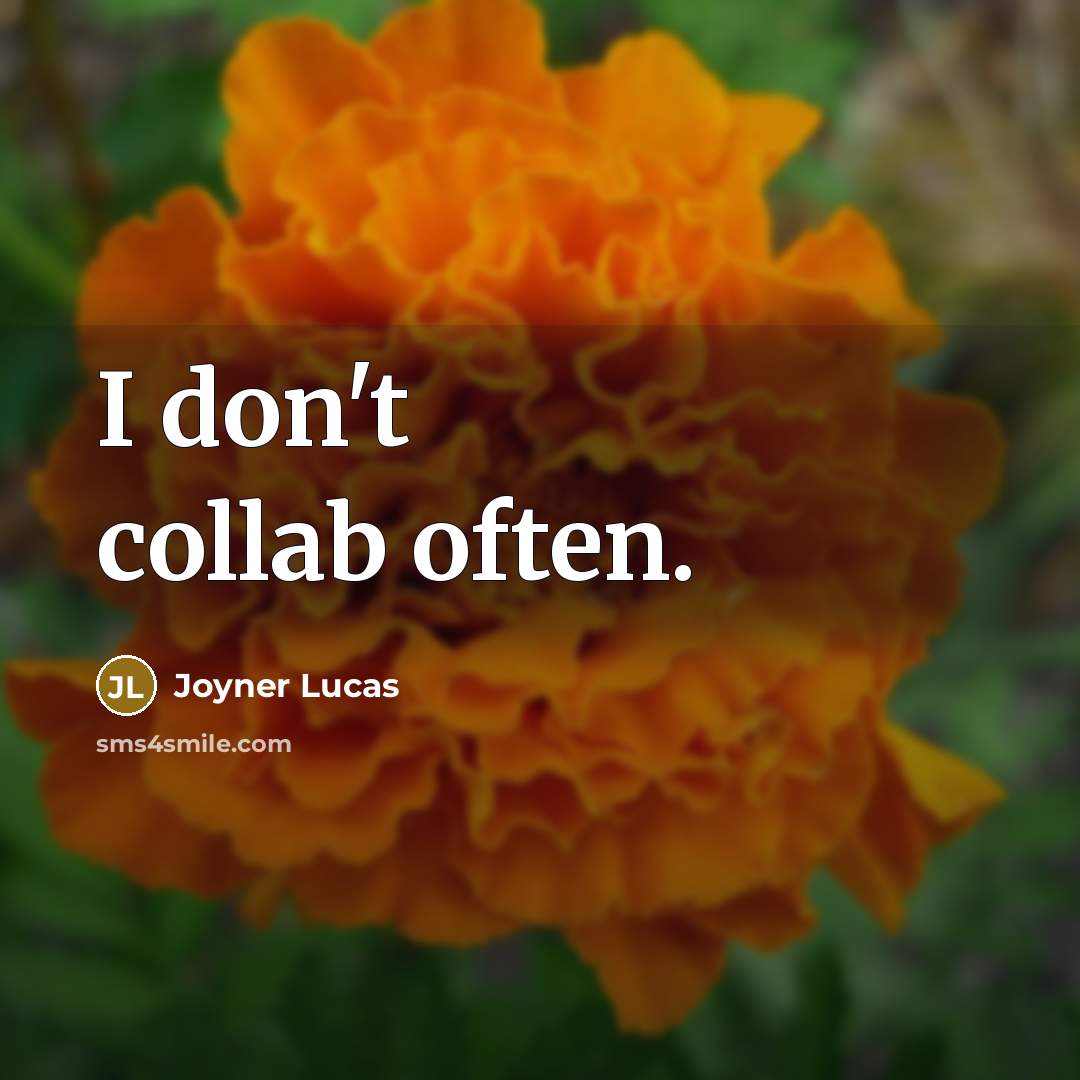“I don't collab often.” quote by Joyner Lucas
