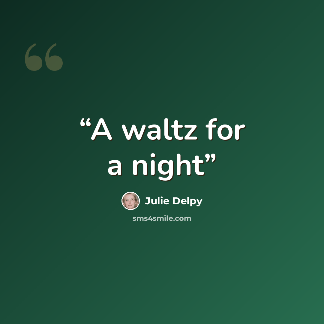 “A waltz for a night” quote by Julie Delpy