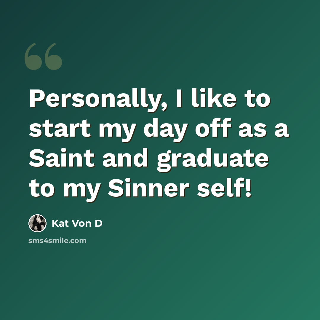 “Personally, I like to start my day off as a Saint and graduate to my Sinner self!” quote by Kat Von D