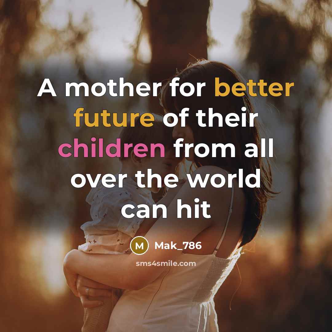 “A mother for better future of their children from all over the world can hit” quote by Mak_786