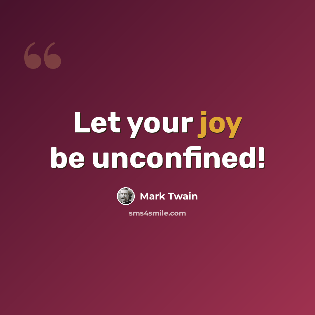 “Let your joy be unconfined!” quote by Mark Twain