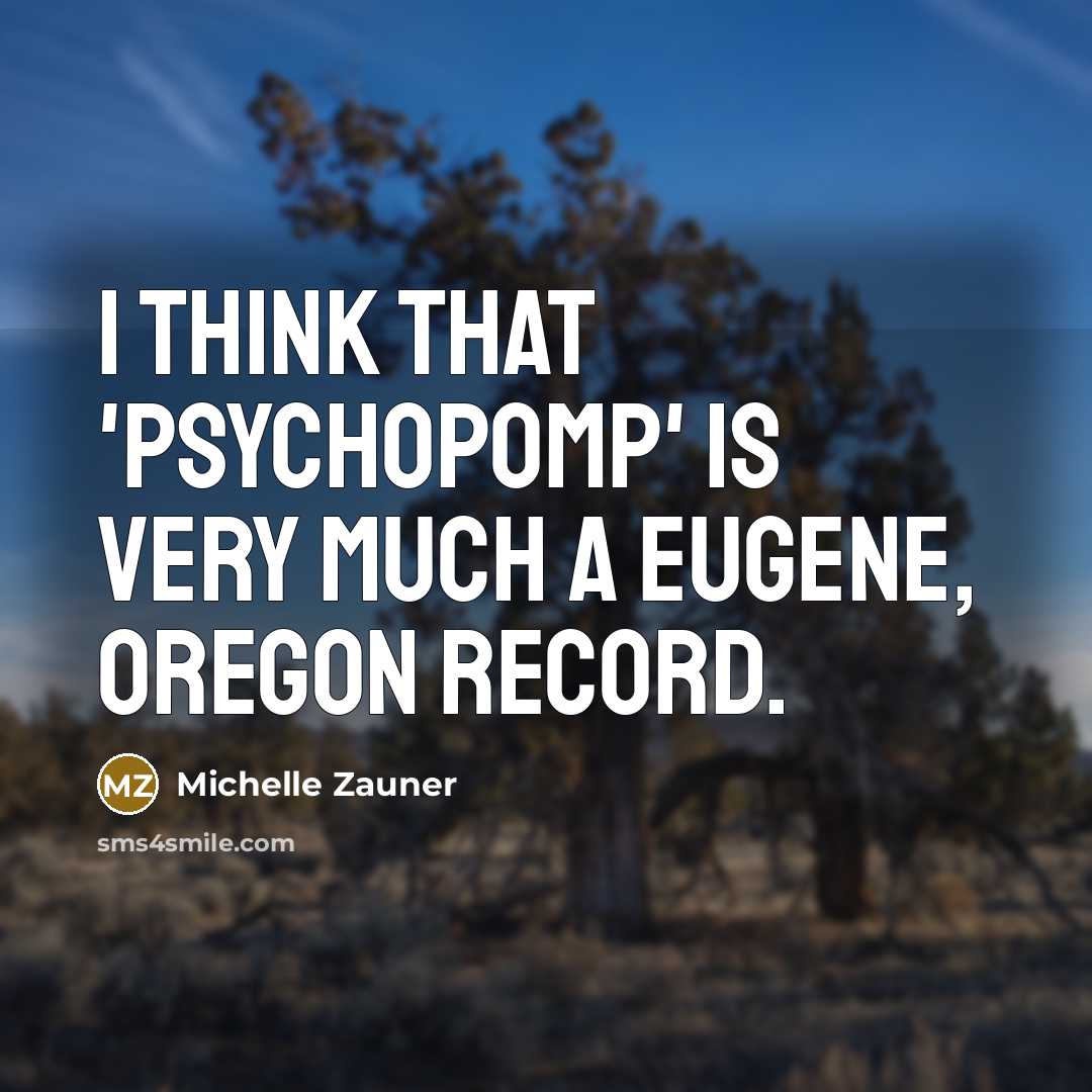 “I think that 'Psychopomp' is very much a Eugene, Oregon record.” quote by Michelle Zauner