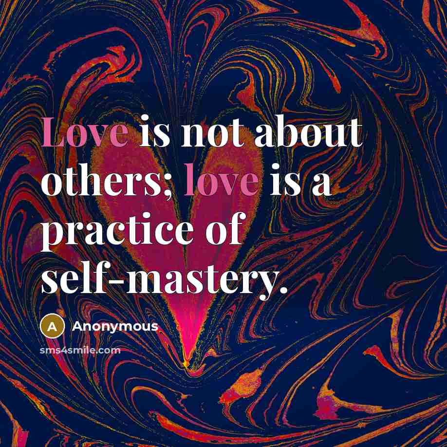 “Love is not about others; love is a practice of self-mastery.” quote by Anonymous