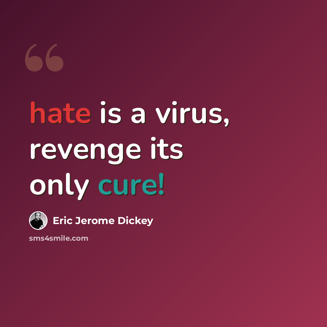 “hate is a virus, revenge its only cure!” quote by Eric Jerome Dickey