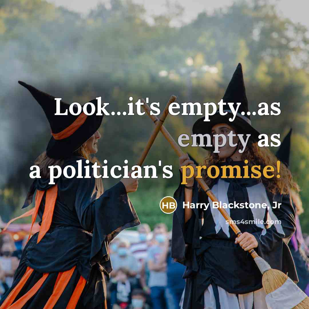 “Look...it's empty...as empty as a politician's promise!” quote by Harry Blackstone, Jr