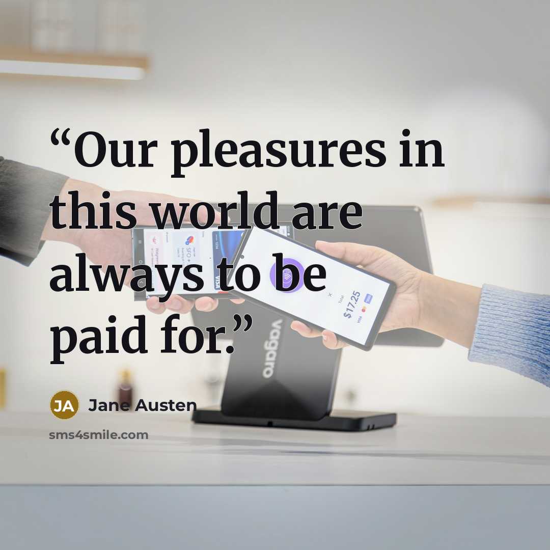 “Our pleasures in this world are always to be paid for.” quote by Jane Austen