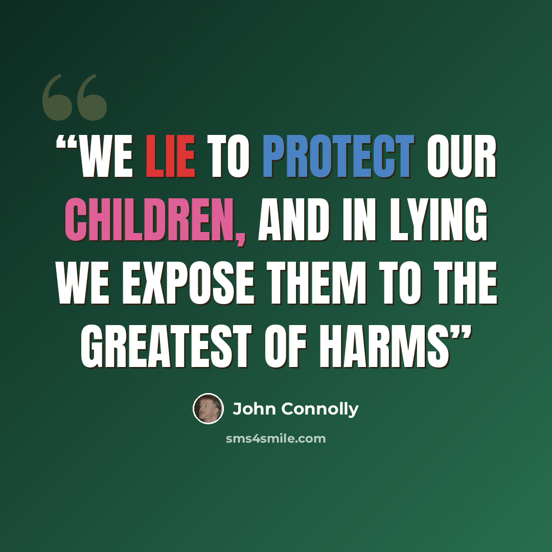 “We lie to protect our children, and in lying we expose them to the greatest of harms” quote by John Connolly