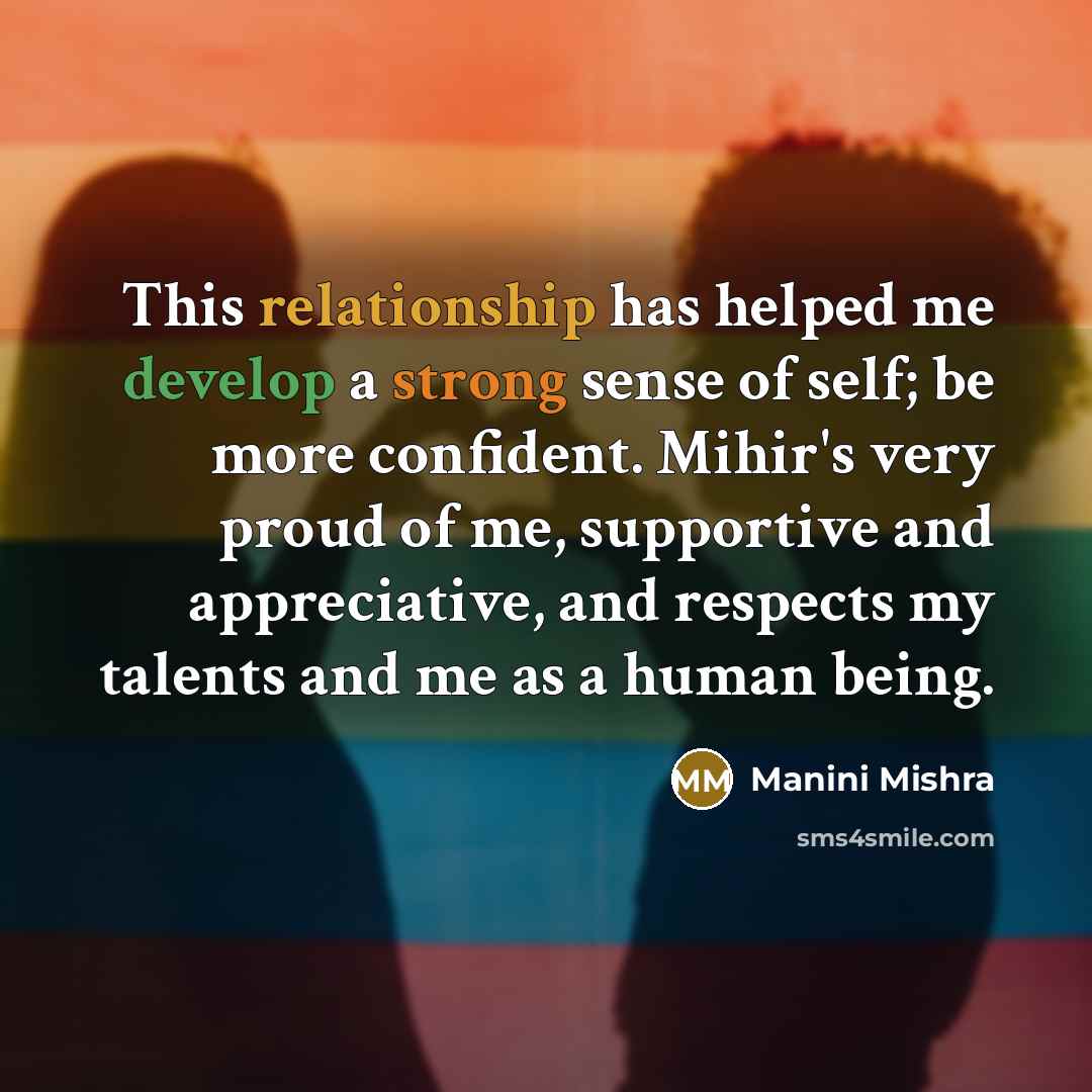 “This relationship has helped me develop a strong sense of self; be more confident. Mihir's very proud of me, supportive and appreciative, and respects my talents and me as a human being.” quote by Manini Mishra