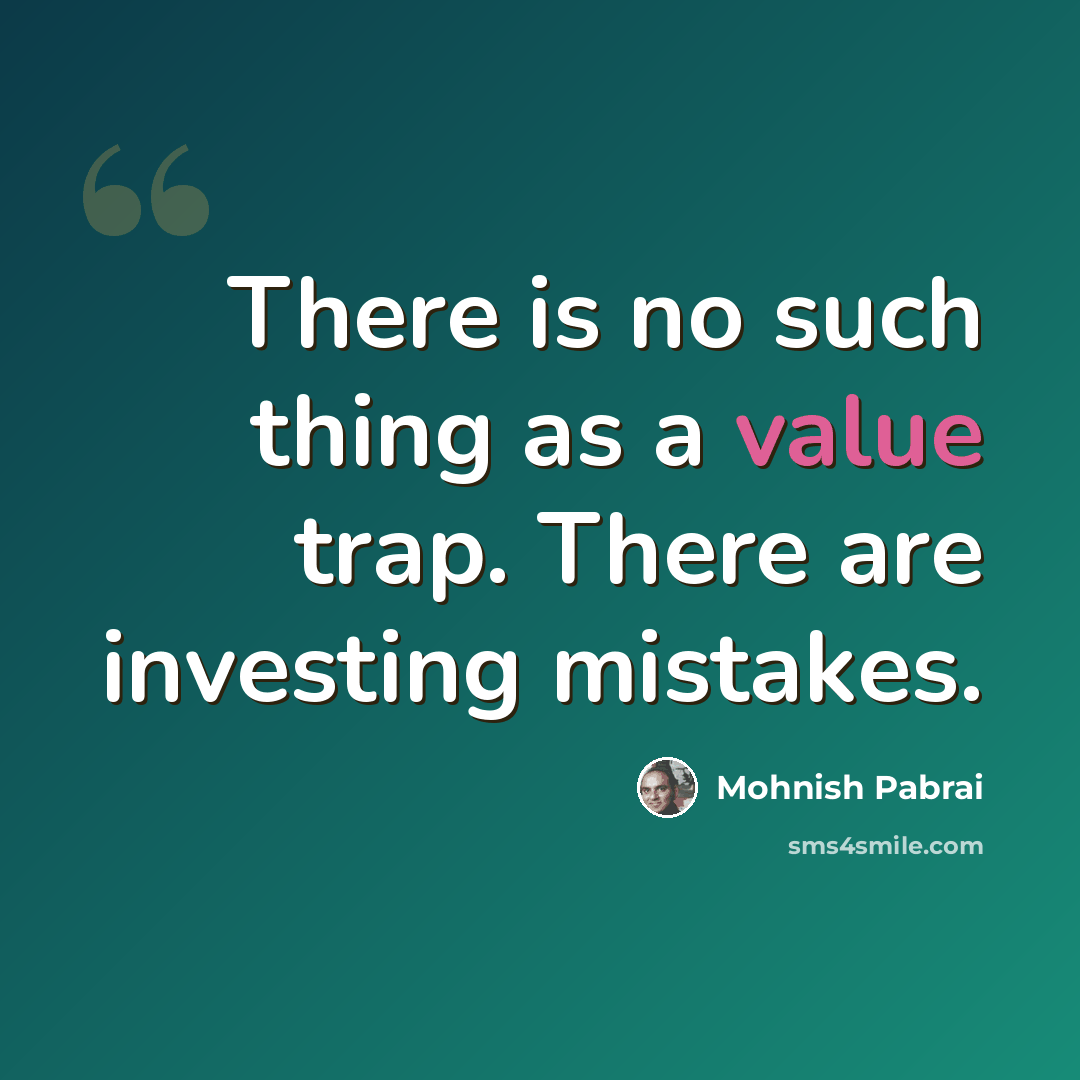 “There is no such thing as a value trap. There are investing mistakes.” quote by Mohnish Pabrai