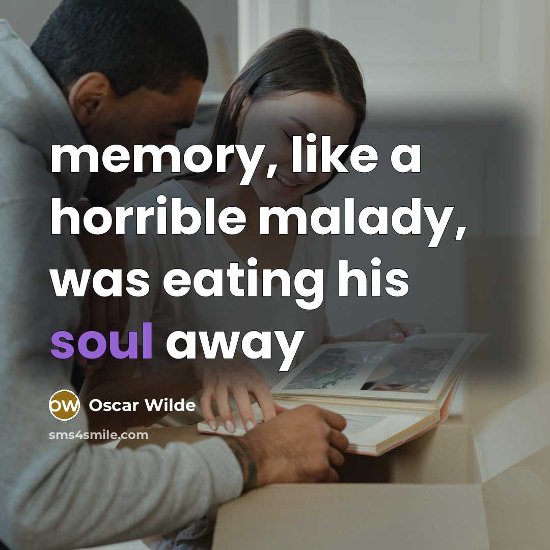 “memory, like a horrible malady, was eating his soul away” quote by Oscar Wilde