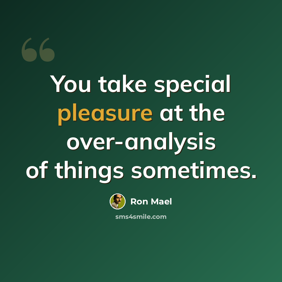 “You take special pleasure at the over-analysis of things sometimes.” quote by Ron Mael