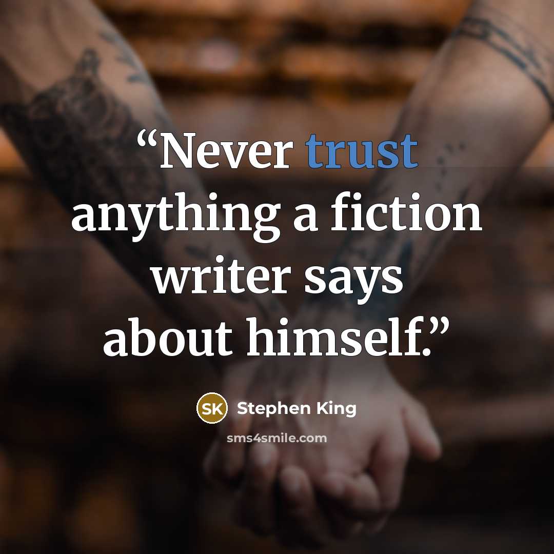 “Never trust anything a fiction writer says about himself.” quote by Stephen King