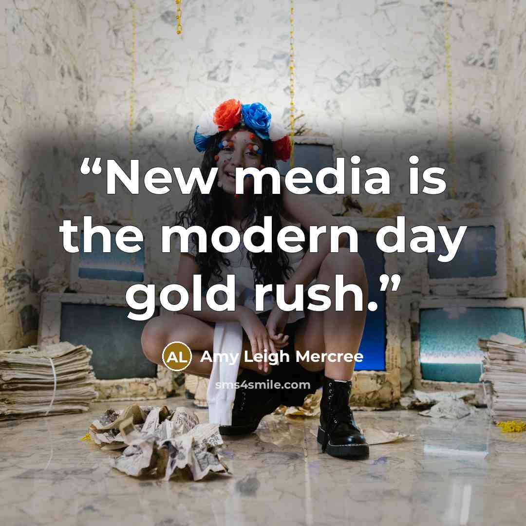 “New media is the modern day gold rush.” quote by Amy Leigh Mercree