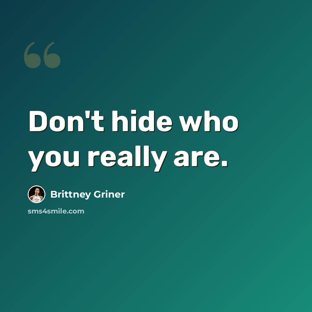 “Don't hide who you really are.” quote by Brittney Griner