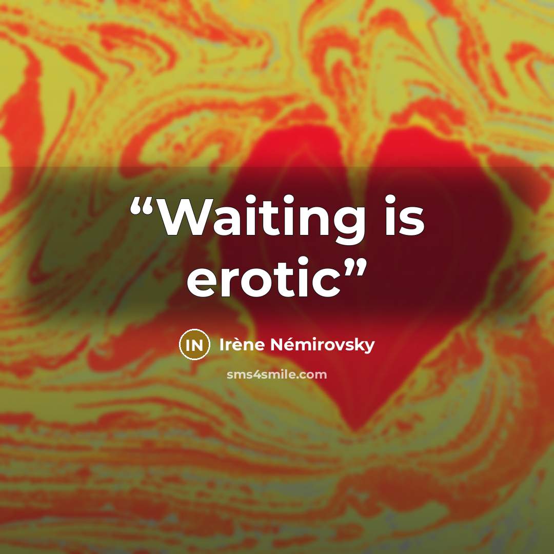 “Waiting is erotic” quote by irene nemirovsky