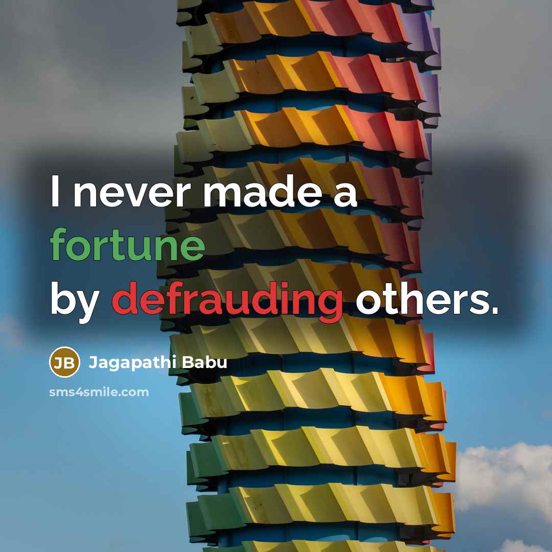 “I never made a fortune by defrauding others.” quote by Jagapathi Babu