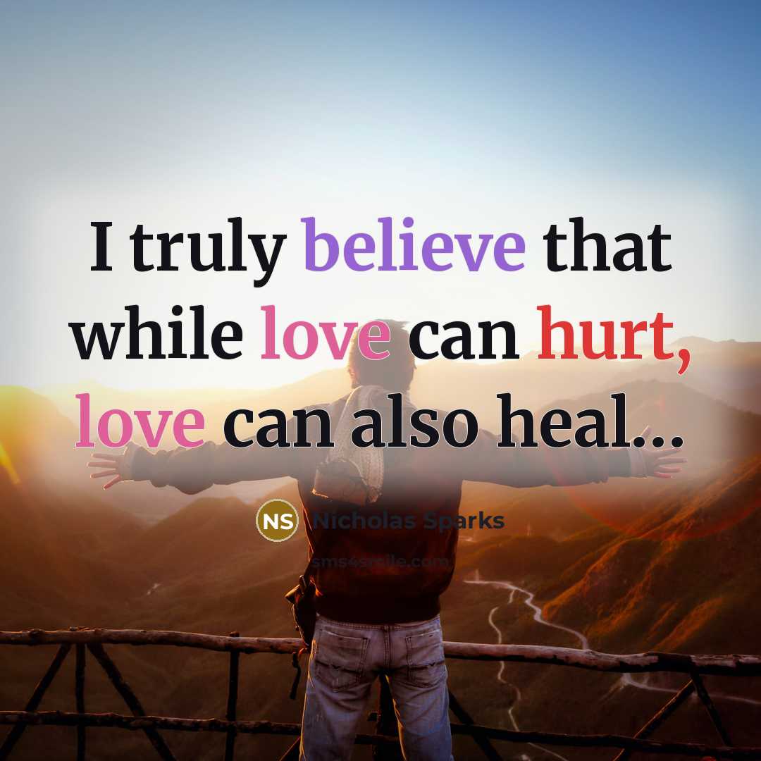 “I truly believe that while love can hurt, love can also heal…” quote by Nicholas Sparks