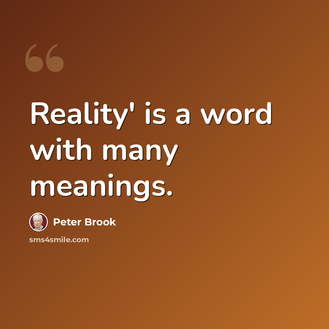 “Reality' is a word with many meanings.” quote by Peter Brook