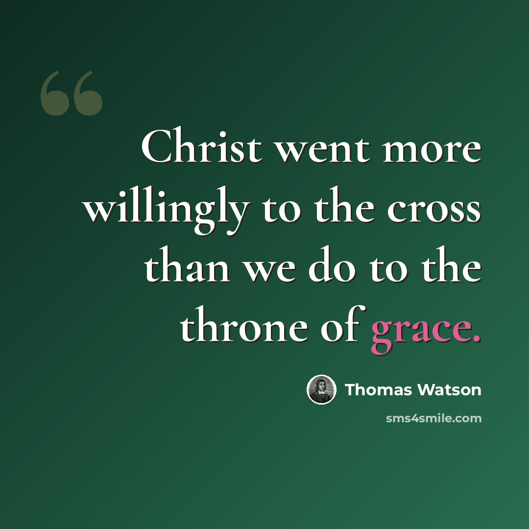 “Christ went more willingly to the cross than we do to the throne of grace.” quote by Thomas Watson