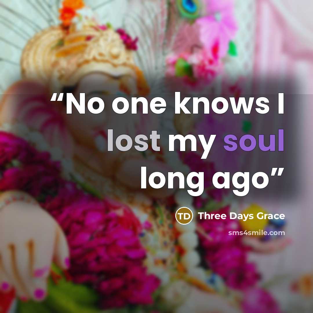 “No one knows I lost my soul long ago” quote by Three Days Grace