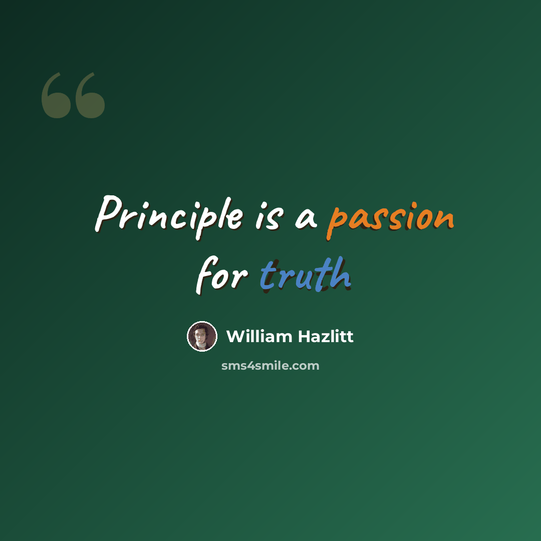 “Principle is a passion for truth” quote by William Hazlitt