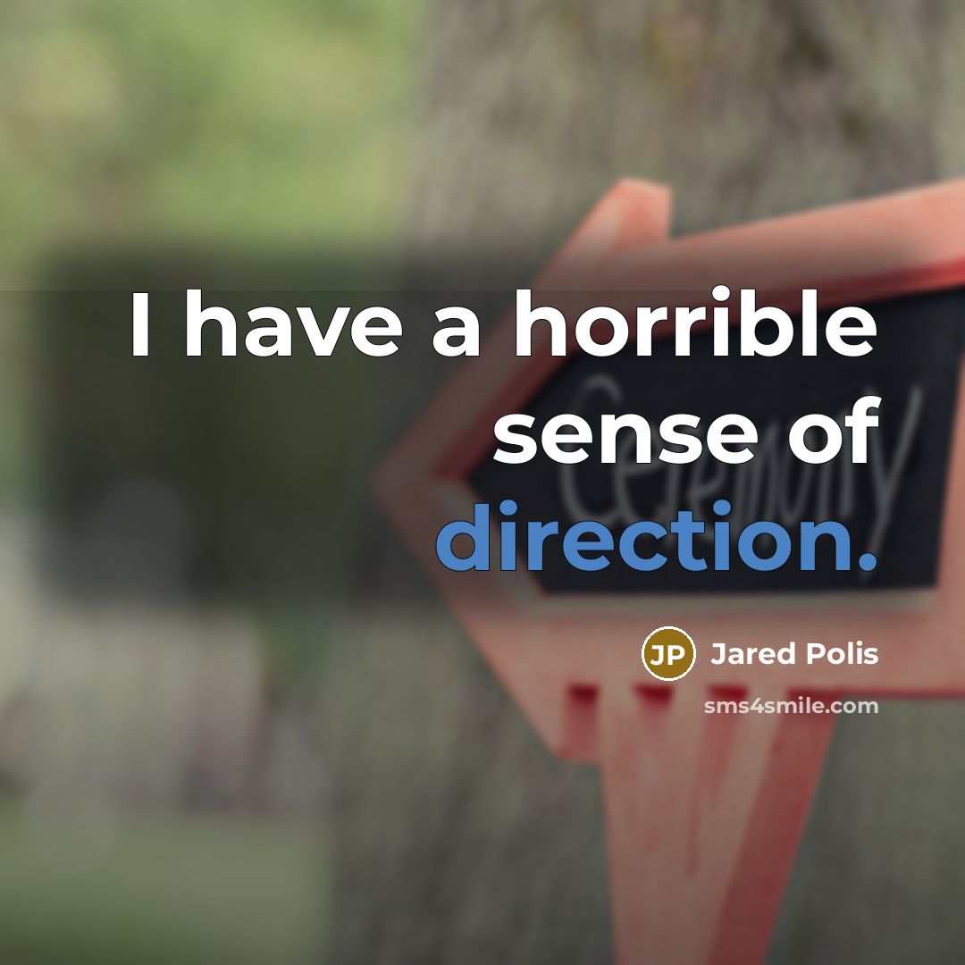 “I have a horrible sense of direction.” quote by Jared Polis