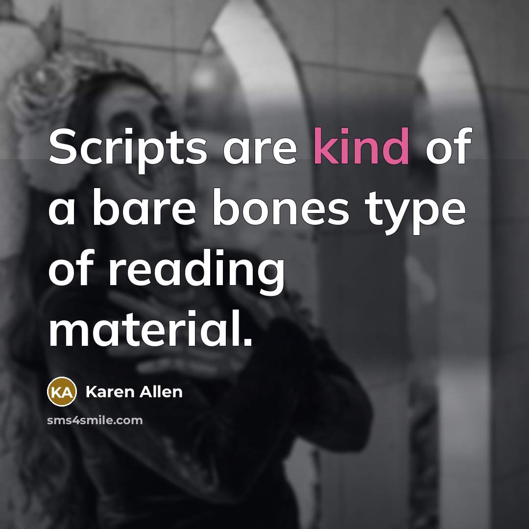 “Scripts are kind of a bare bones type of reading material.” quote by Karen Allen