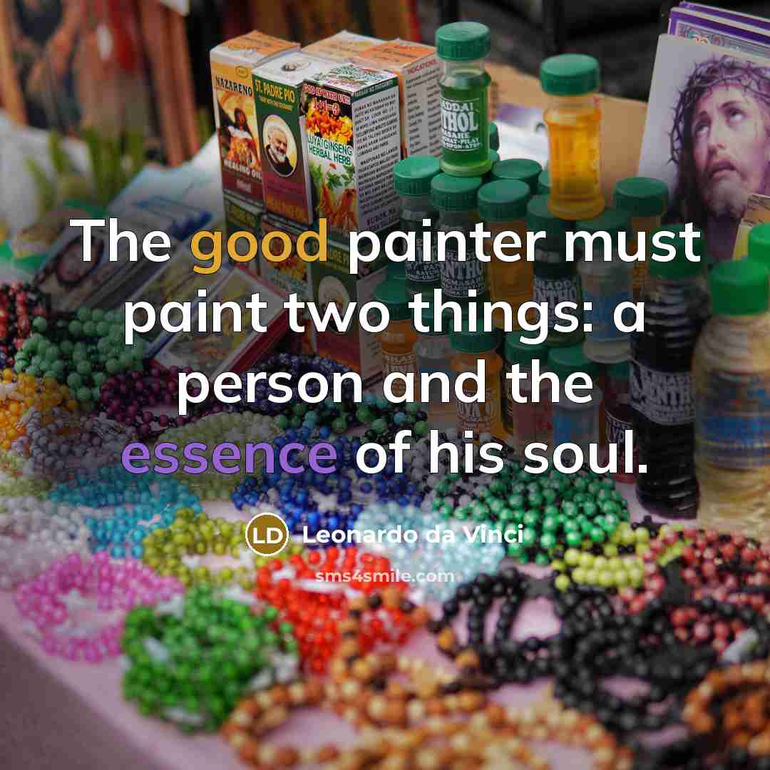 “The good painter must paint two things: a person and the essence of his soul.” quote by Leonardo da Vinci