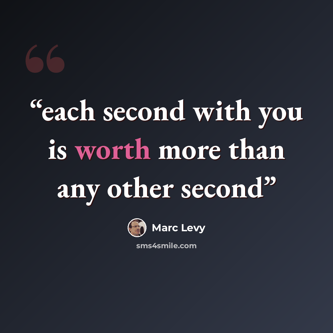 “each second with you is worth more than any other second” quote by Marc Levy