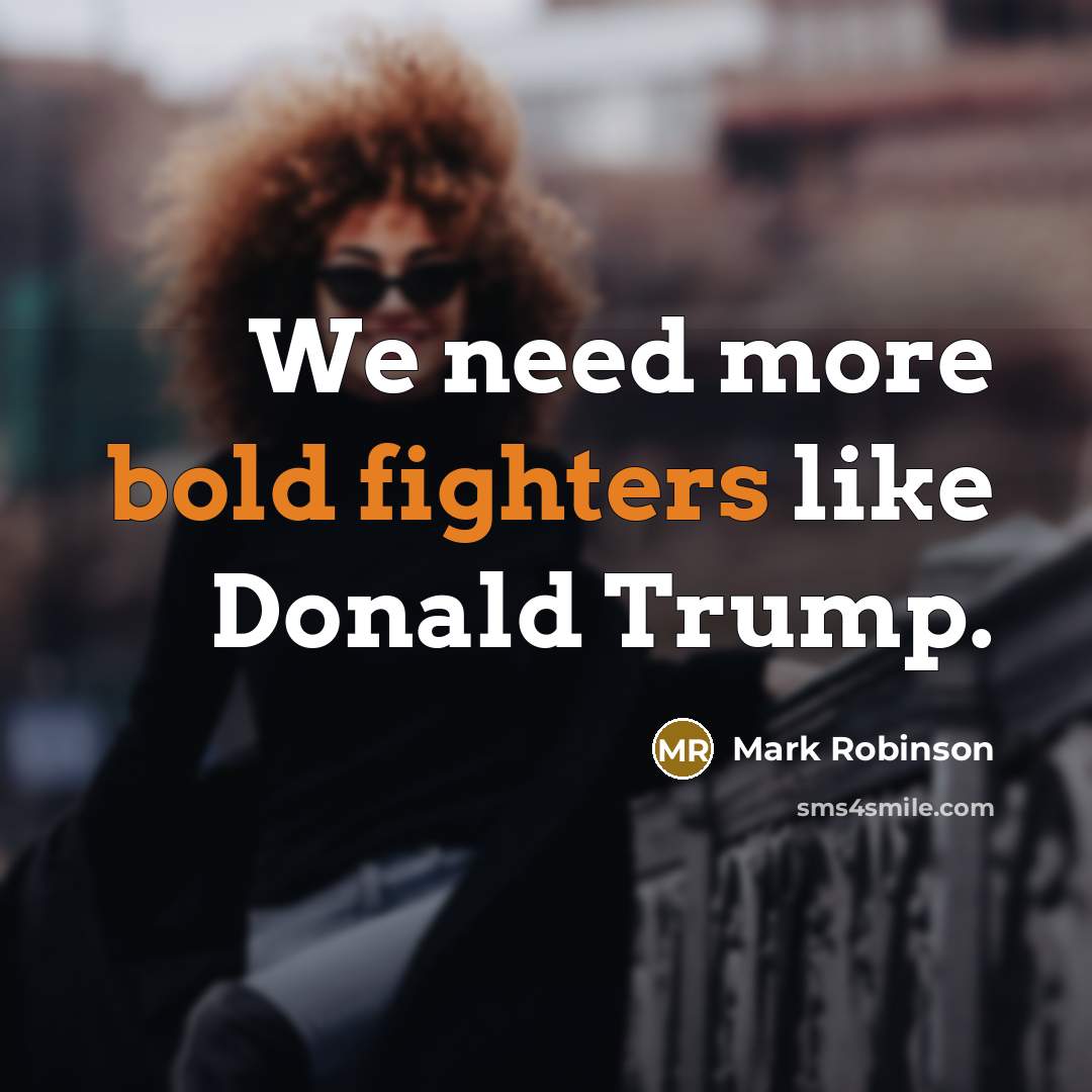 “We need more bold fighters like Donald Trump.” quote by Mark Robinson