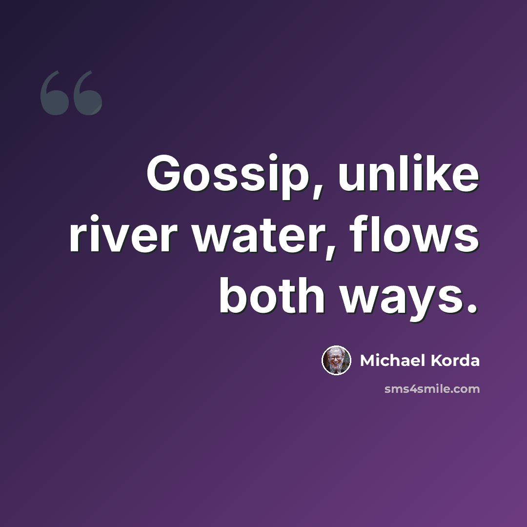 “Gossip, unlike river water, flows both ways.” quote by Michael Korda