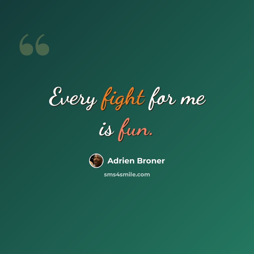 “Every fight for me is fun.” quote by Adrien Broner