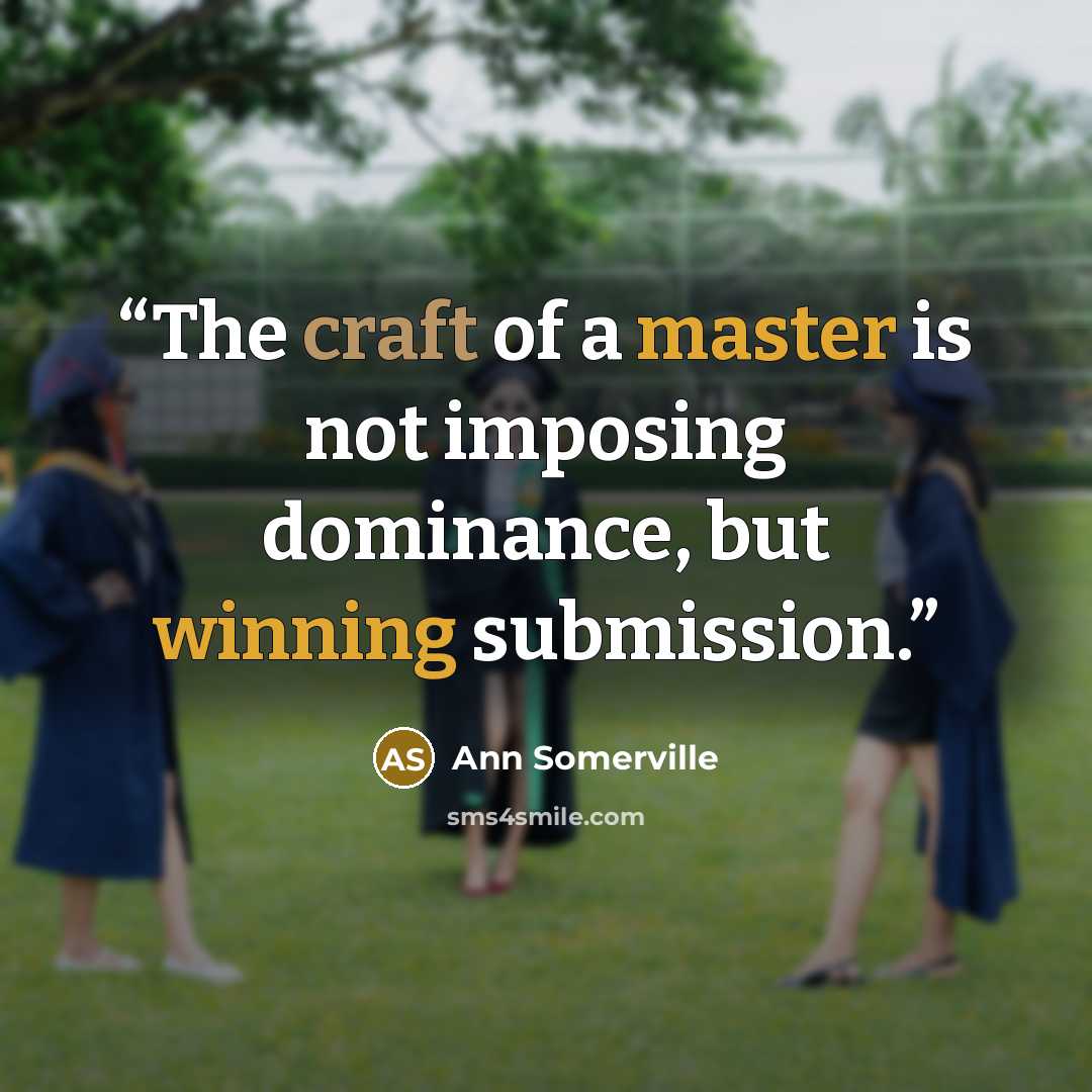 “The craft of a master is not imposing dominance, but winning submission.” quote by Ann Somerville
