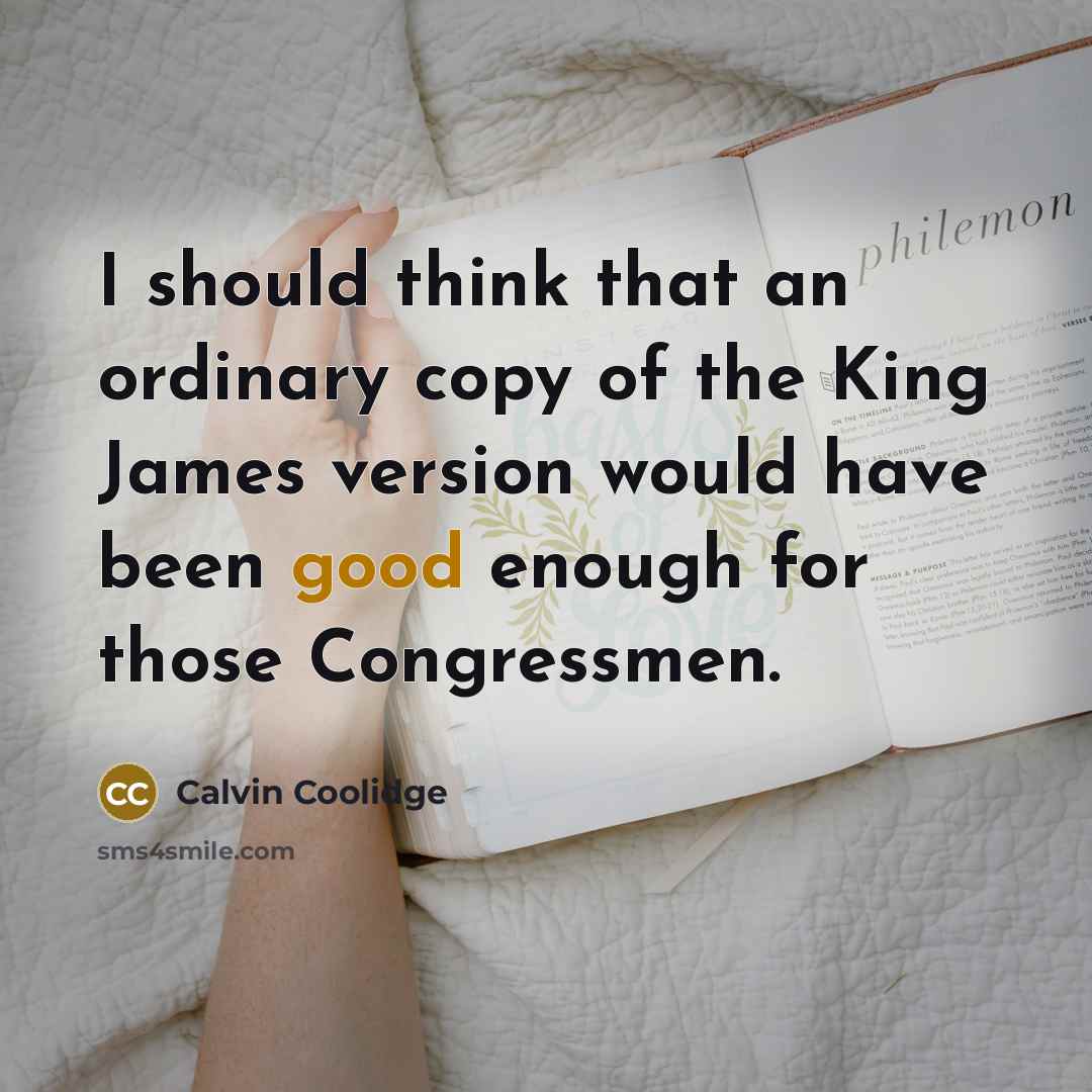 “I should think that an ordinary copy of the King James version would have been good enough for those Congressmen.” quote by Calvin Coolidge