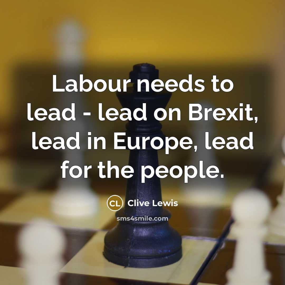 “Labour needs to lead - lead on Brexit, lead in Europe, lead for the people.” quote by Clive Lewis