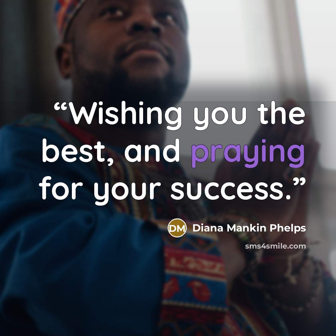 “Wishing you the best, and praying for your success.” quote by Diana Mankin Phelps