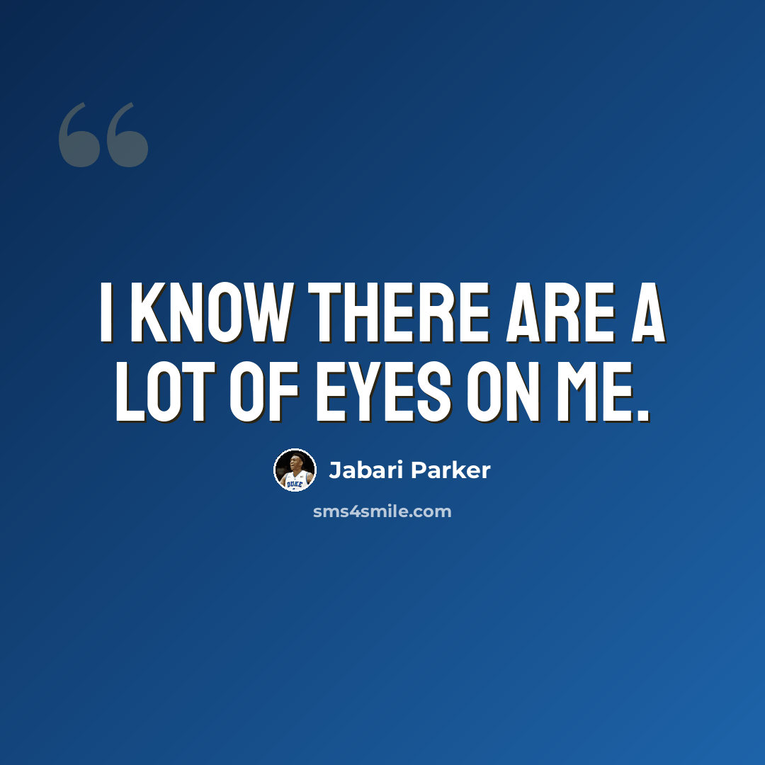 “I know there are a lot of eyes on me.” quote by Jabari Parker