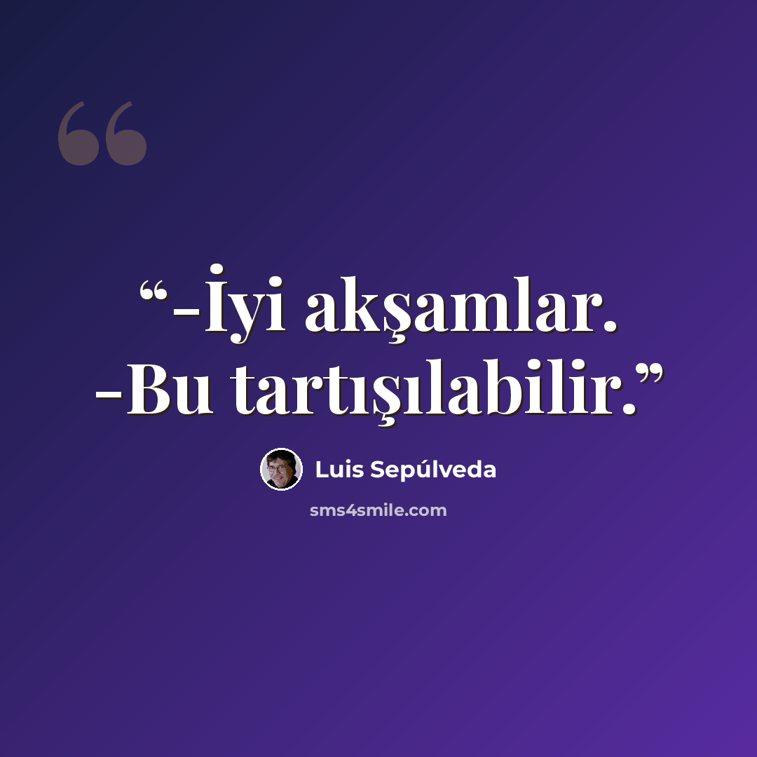 “-İyi akşamlar. -Bu tartışılabilir.” quote by Luis Sepúlveda
