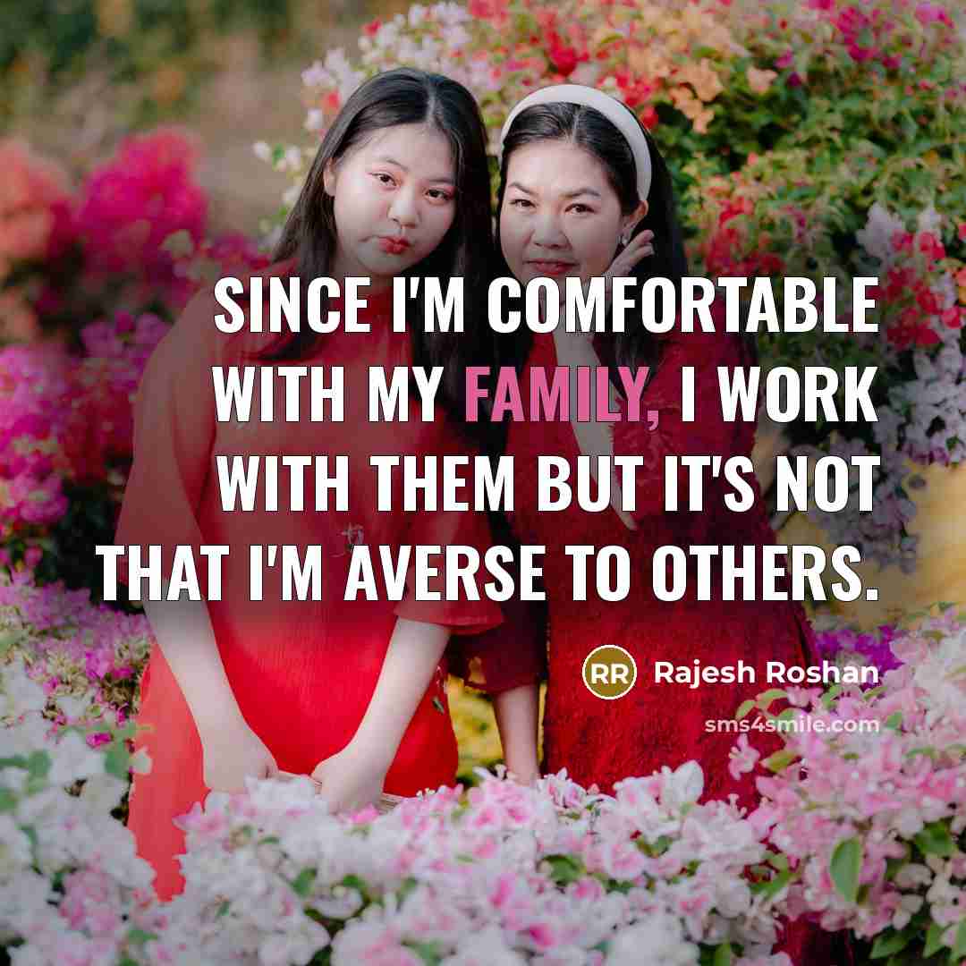 “Since I'm comfortable with my family, I work with them but it's not that I'm averse to others.” quote by Rajesh Roshan