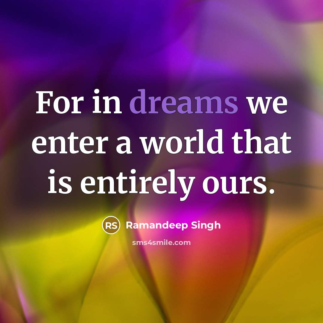 “For in dreams we enter a world that is entirely ours.” quote by Ramandeep Singh