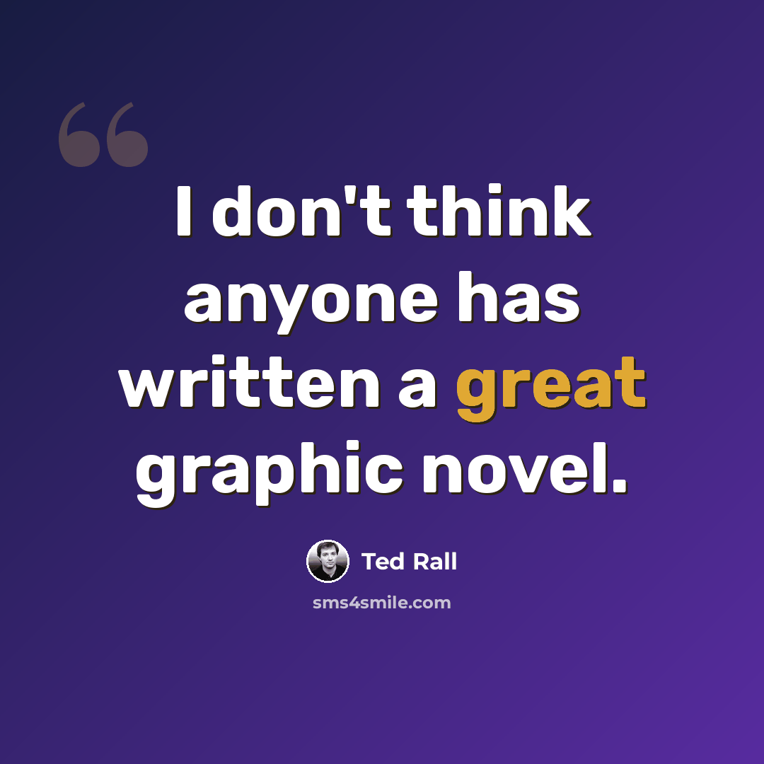 “I don't think anyone has written a great graphic novel.” quote by Ted Rall