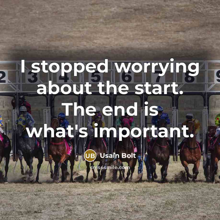 “I stopped worrying about the start. The end is what's important.” quote by Usain Bolt