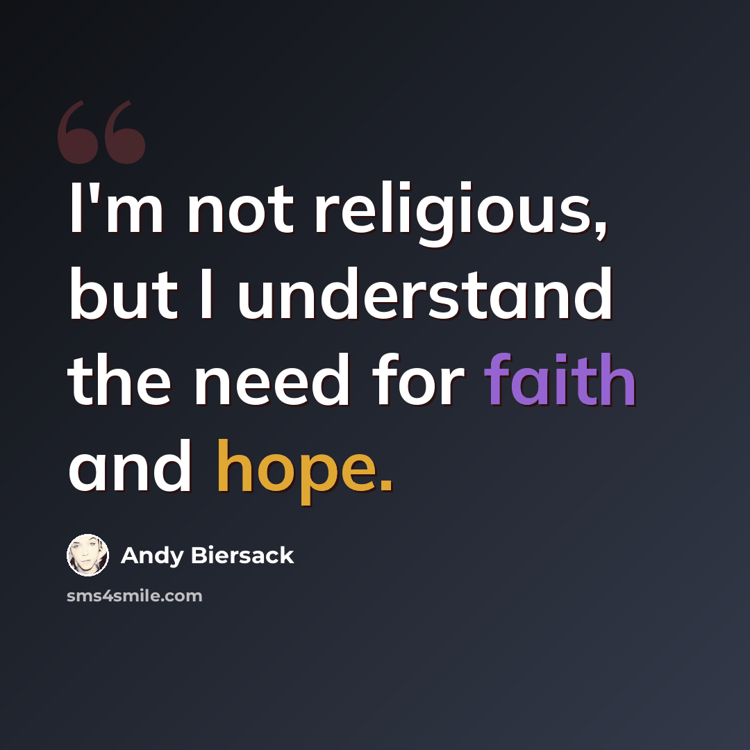 “I'm not religious, but I understand the need for faith and hope.” quote by Andy Biersack