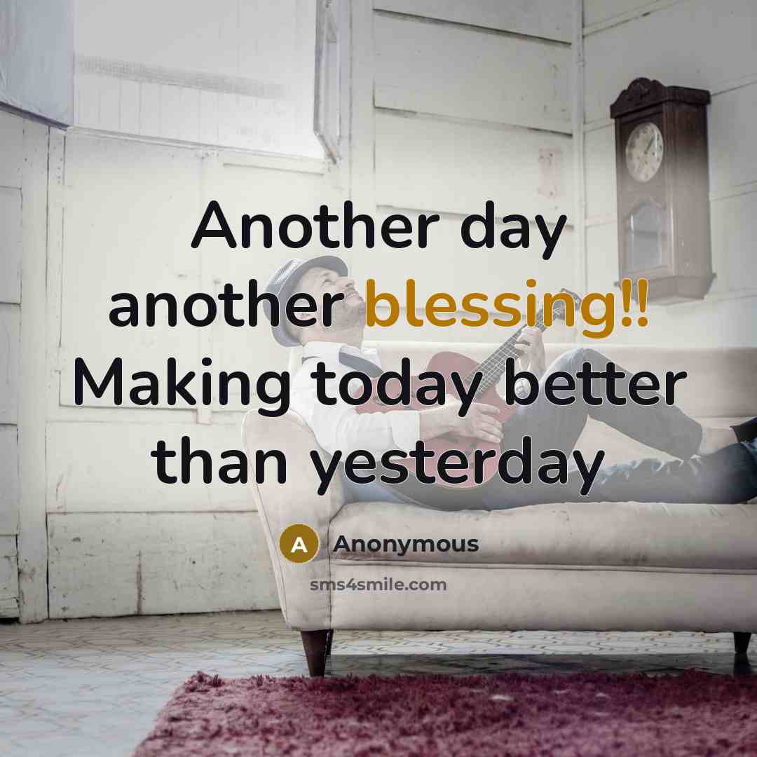 “Another day another blessing!! Making today better than yesterday” quote by Anonymous
