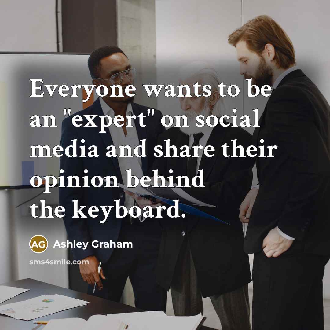 “Everyone wants to be an "expert" on social media and share their opinion behind the keyboard.” quote by Ashley Graham