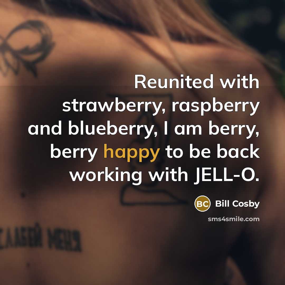 “Reunited with strawberry, raspberry and blueberry, I am berry, berry happy to be back working with JELL-O.” quote by Bill Cosby