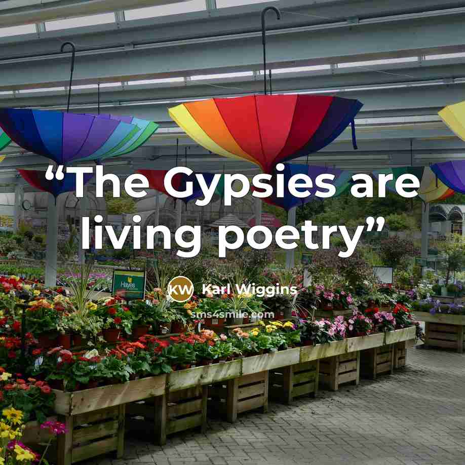 “The Gypsies are living poetry” quote by Karl Wiggins
