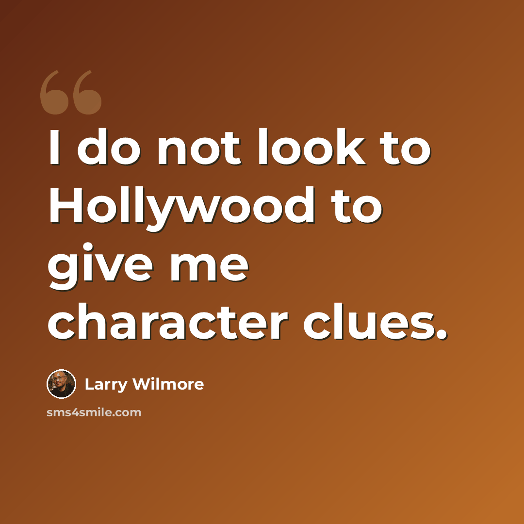 “I do not look to Hollywood to give me character clues.” quote by Larry Wilmore