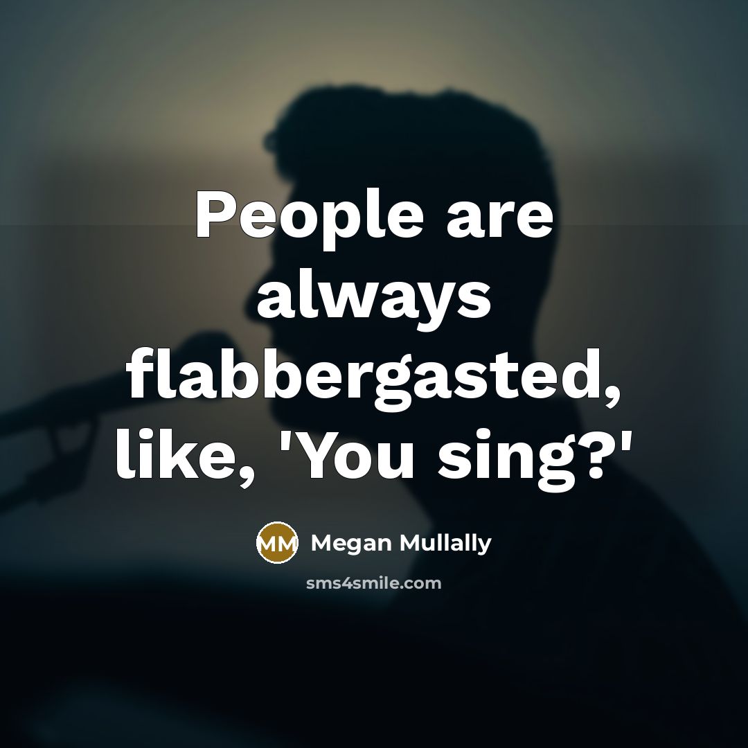 “People are always flabbergasted, like, 'You sing?'” quote by Megan Mullally