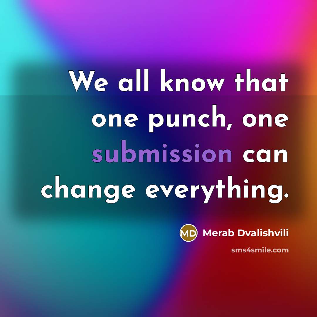 “We all know that one punch, one submission can change everything.” quote by Merab Dvalishvili